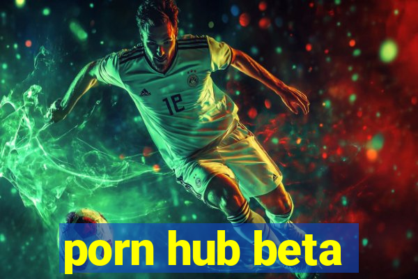 porn hub beta